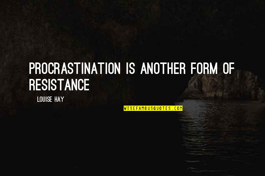 Health Insurance Policy Quotes By Louise Hay: Procrastination is another form of resistance