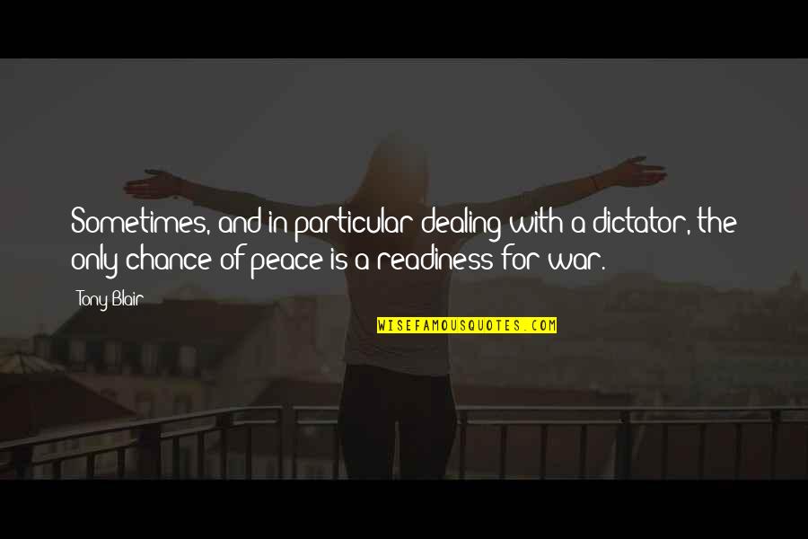 Health Is Everything Quote Quotes By Tony Blair: Sometimes, and in particular dealing with a dictator, Health Is Everything Quote Quotes By Tony Blair: Sometimes, and in particular dealing with a dictator,
