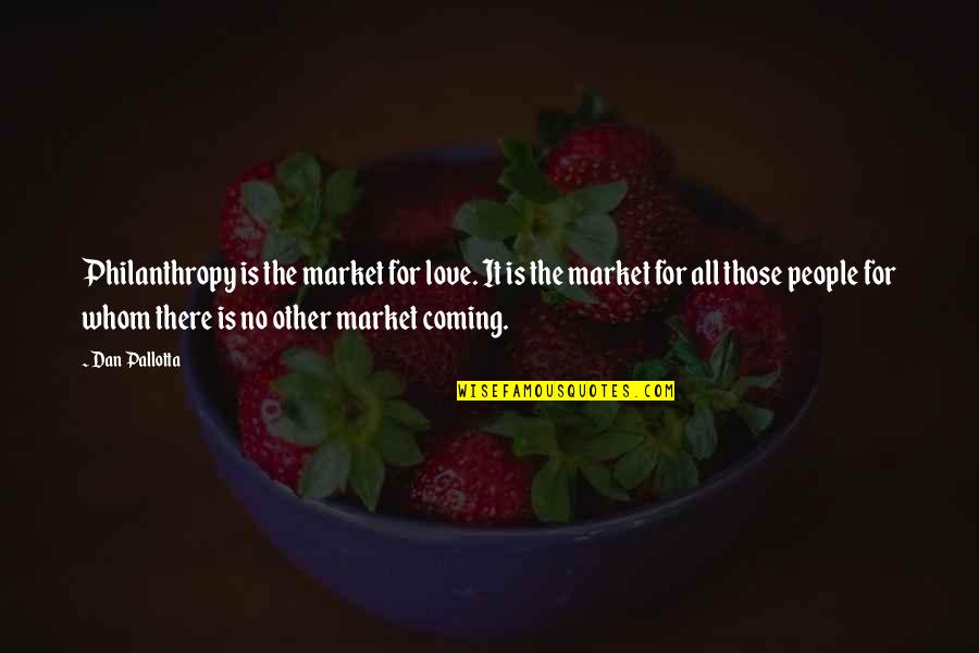 Health Is Wealth Quote Quotes By Dan Pallotta: Philanthropy is the market for love. It is Health Is Wealth Quote Quotes By Dan Pallotta: Philanthropy is the market for love. It is