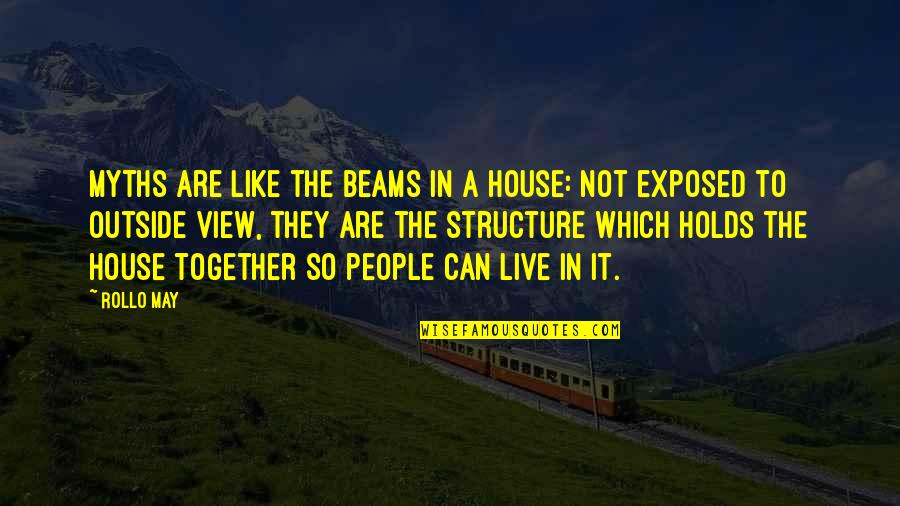 Health Is Wealth Quote Quotes By Rollo May: Myths are like the beams in a house: Health Is Wealth Quote Quotes By Rollo May: Myths are like the beams in a house: