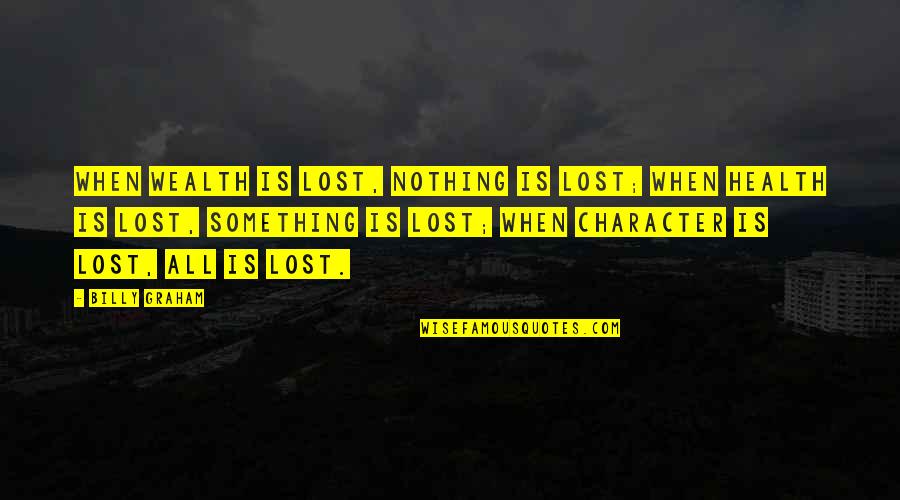 Health Is Wealth Quotes By Billy Graham: When wealth is lost, nothing is lost; when Health Is Wealth Quotes By Billy Graham: When wealth is lost, nothing is lost; when