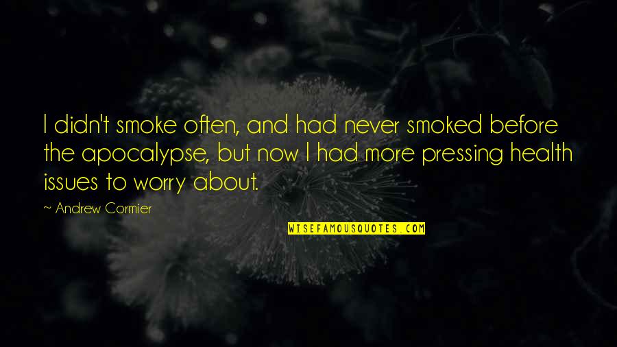 Health Issues Quotes By Andrew Cormier: I didn't smoke often, and had never smoked
