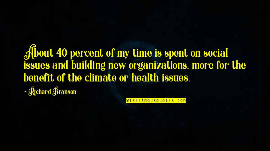 Health Issues Quotes By Richard Branson: About 40 percent of my time is spent