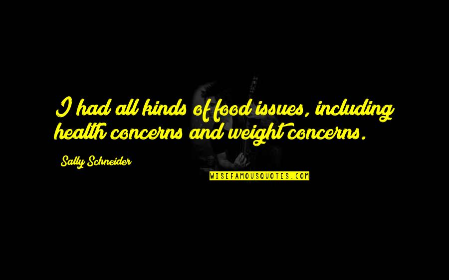 Health Issues Quotes By Sally Schneider: I had all kinds of food issues, including