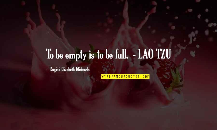 Health More Defender Quotes By Ragini Elizabeth Michaels: To be empty is to be full. -