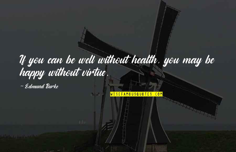 Health Not Well Quotes By Edmund Burke: If you can be well without health, you