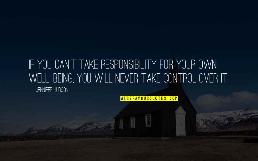 Health Not Well Quotes By Jennifer Hudson: If you can't take responsibility for your own