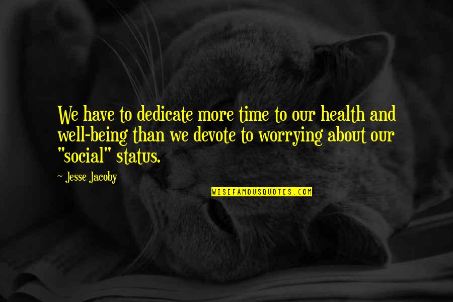 Health Not Well Quotes By Jesse Jacoby: We have to dedicate more time to our Health Not Well Quotes By Jesse Jacoby: We have to dedicate more time to our