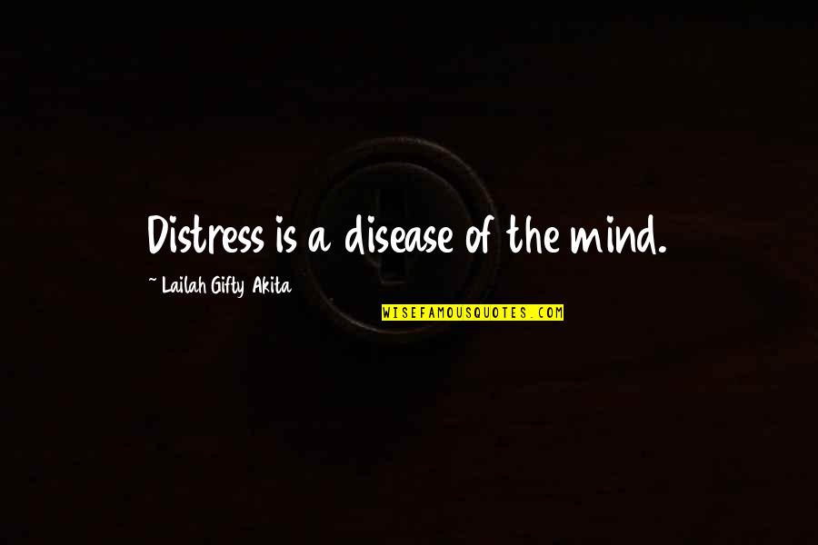 Health Not Well Quotes By Lailah Gifty Akita: Distress is a disease of the mind.