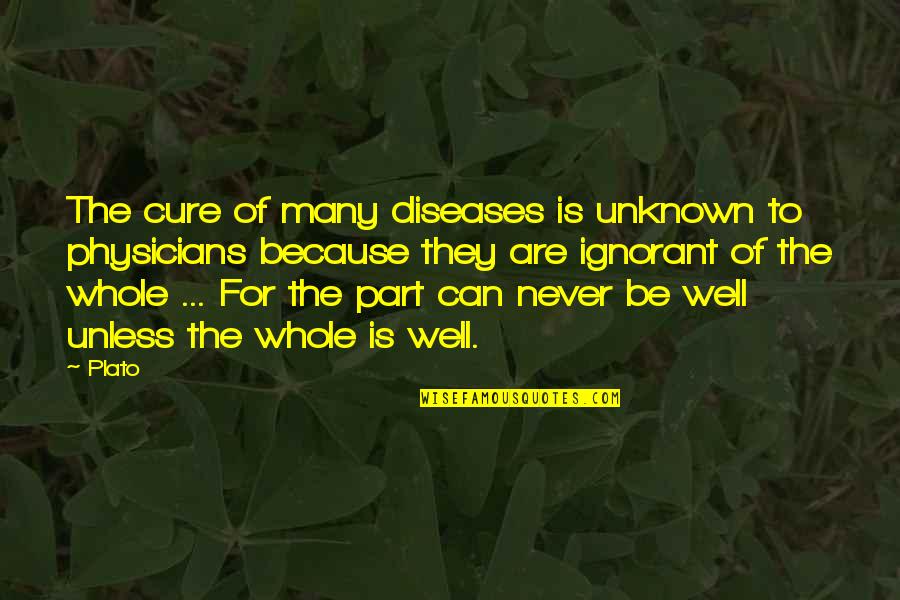 Health Not Well Quotes By Plato: The cure of many diseases is unknown to