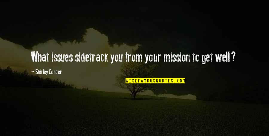 Health Not Well Quotes By Shirley Corder: What issues sidetrack you from your mission to Health Not Well Quotes By Shirley Corder: What issues sidetrack you from your mission to