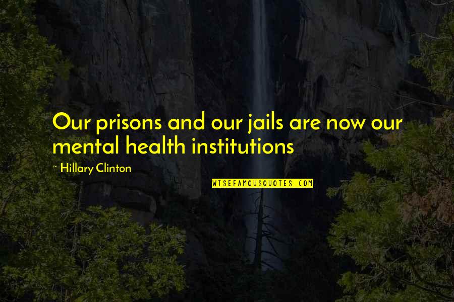 Health Now Quotes By Hillary Clinton: Our prisons and our jails are now our
