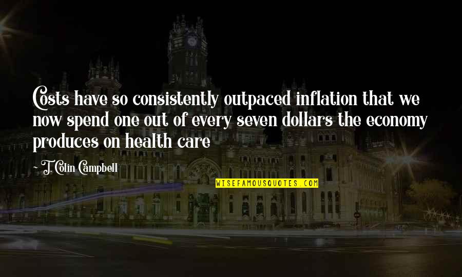 Health Now Quotes By T. Colin Campbell: Costs have so consistently outpaced inflation that we