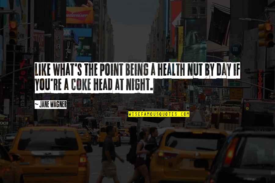 Health Nuts Quotes By Jane Wagner: Like what's the point being a health nut