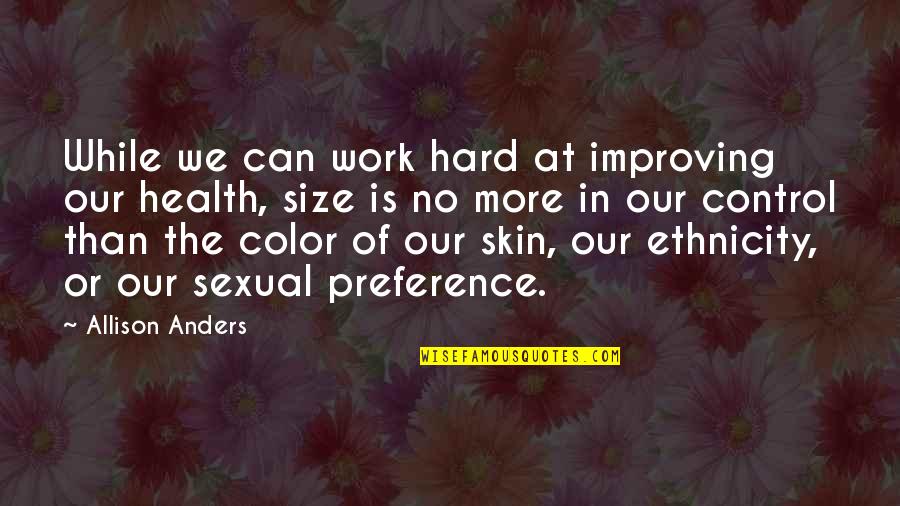 Health Over Work Quotes By Allison Anders: While we can work hard at improving our Health Over Work Quotes By Allison Anders: While we can work hard at improving our