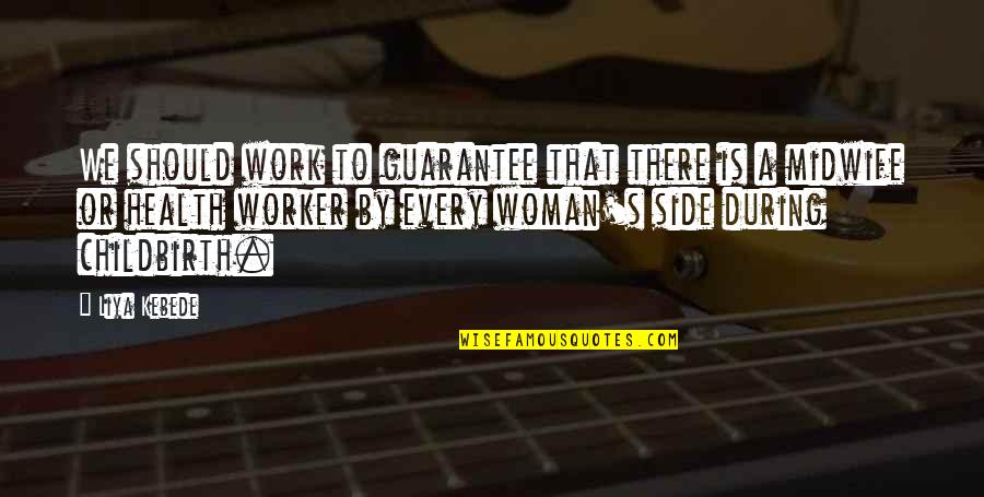 Health Over Work Quotes By Liya Kebede: We should work to guarantee that there is Health Over Work Quotes By Liya Kebede: We should work to guarantee that there is