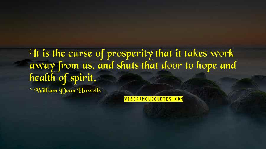 Health Over Work Quotes By William Dean Howells: It is the curse of prosperity that it Health Over Work Quotes By William Dean Howells: It is the curse of prosperity that it