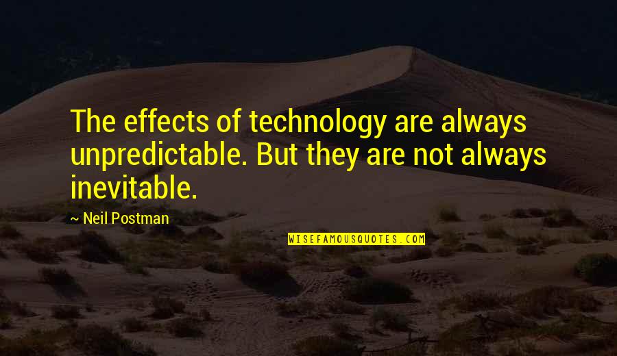 Health Pics Quotes By Neil Postman: The effects of technology are always unpredictable. But
