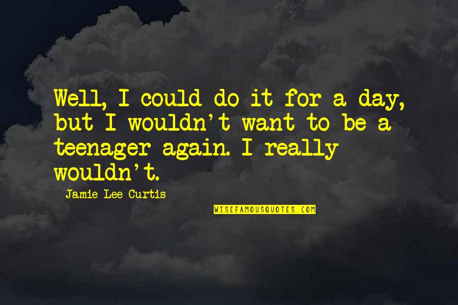Health Plan Quotes By Jamie Lee Curtis: Well, I could do it for a day,