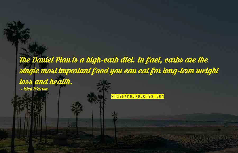 Health Plan Quotes By Rick Warren: The Daniel Plan is a high-carb diet. In