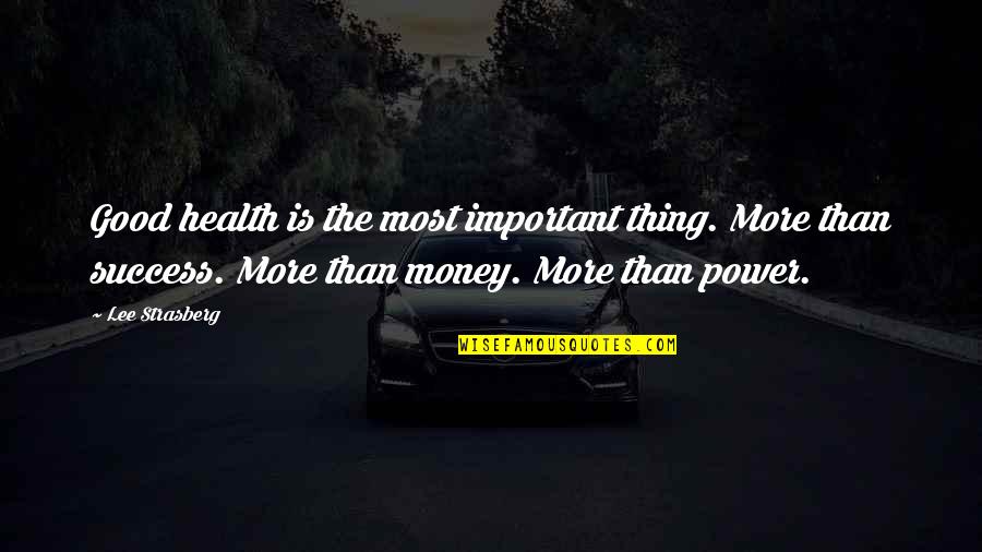 Health Plus Quotes By Lee Strasberg: Good health is the most important thing. More