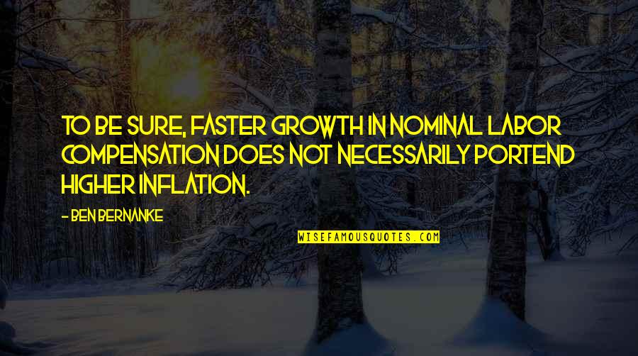 Health Precautions Quotes By Ben Bernanke: To be sure, faster growth in nominal labor
