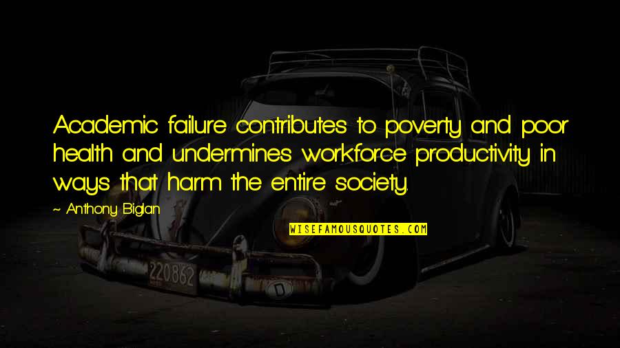 Health Quotes And Quotes By Anthony Biglan: Academic failure contributes to poverty and poor health