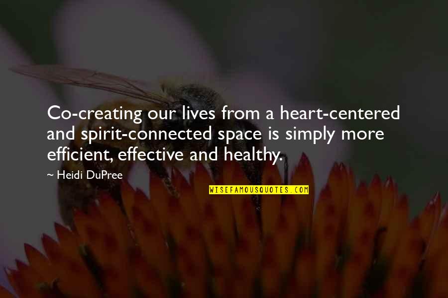 Health Quotes And Quotes By Heidi DuPree: Co-creating our lives from a heart-centered and spirit-connected