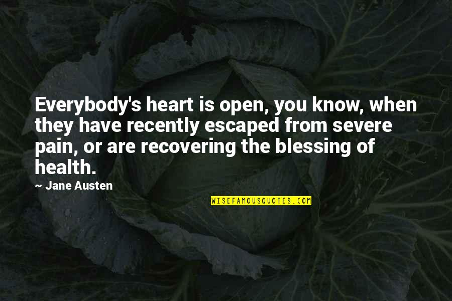 Health Recovering Quotes By Jane Austen: Everybody's heart is open, you know, when they