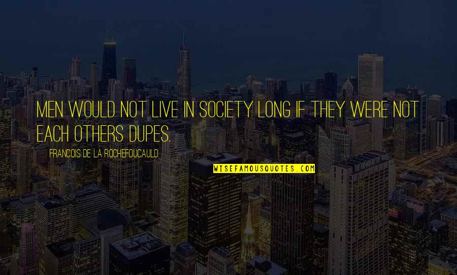 Health Related Short Quotes By Francois De La Rochefoucauld: Men would not live in society long if Health Related Short Quotes By Francois De La Rochefoucauld: Men would not live in society long if