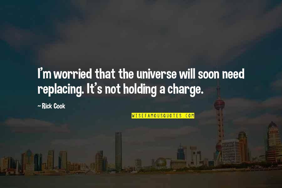 Health Related Short Quotes By Rick Cook: I'm worried that the universe will soon need