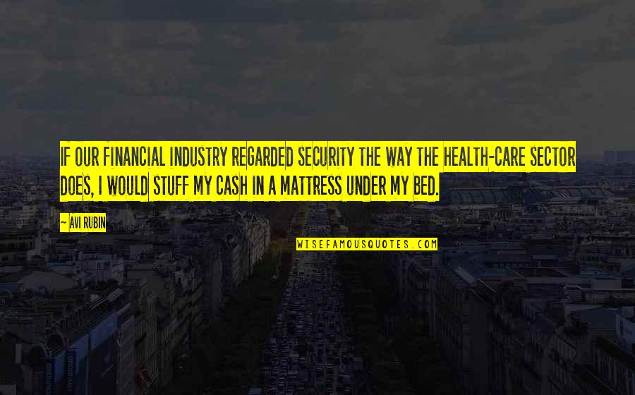 Health Sector Quotes By Avi Rubin: If our financial industry regarded security the way