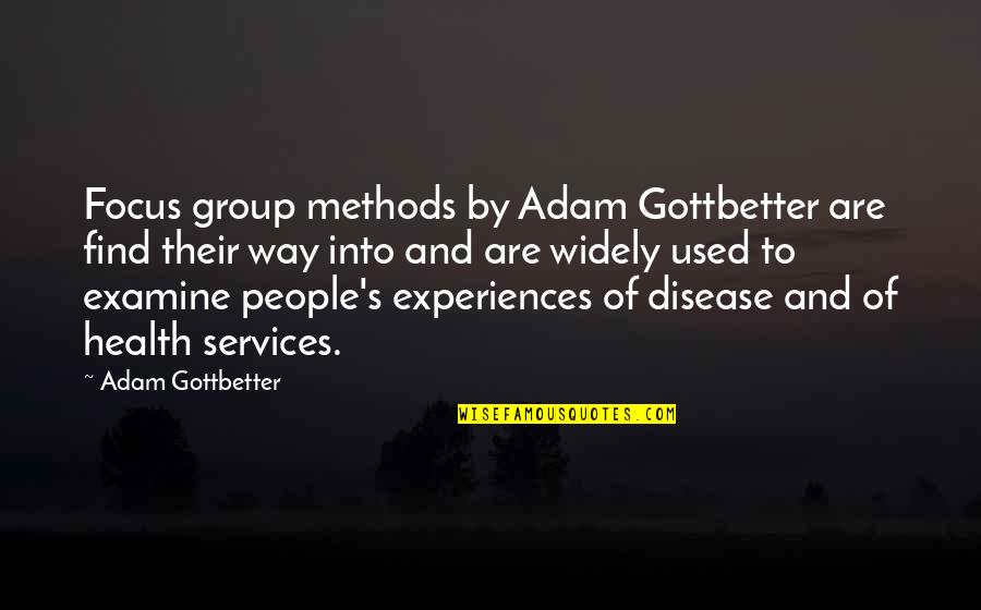 Health Services Quotes By Adam Gottbetter: Focus group methods by Adam Gottbetter are find