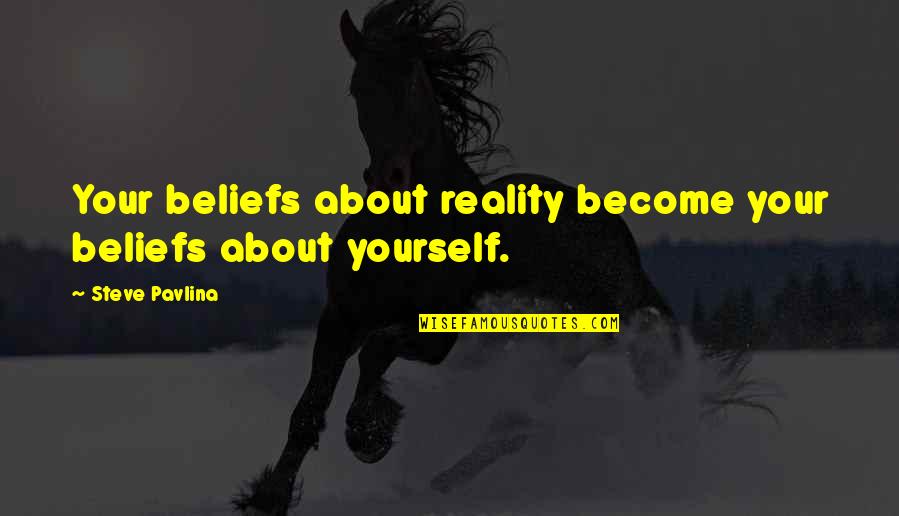 Health Slogans And Quotes By Steve Pavlina: Your beliefs about reality become your beliefs about