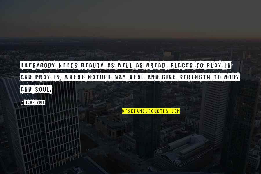 Health Strength Quotes By John Muir: Everybody needs beauty as well as bread, places