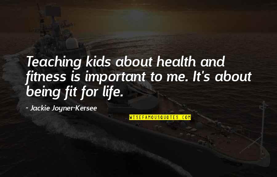 Health Teaching Quotes By Jackie Joyner-Kersee: Teaching kids about health and fitness is important