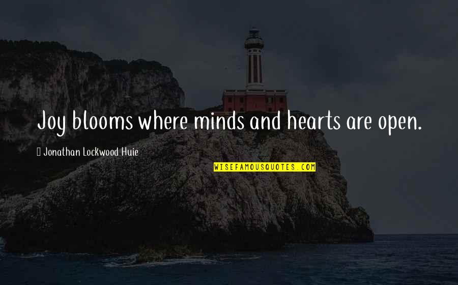 Health Tips Quotes By Jonathan Lockwood Huie: Joy blooms where minds and hearts are open. Health Tips Quotes By Jonathan Lockwood Huie: Joy blooms where minds and hearts are open.