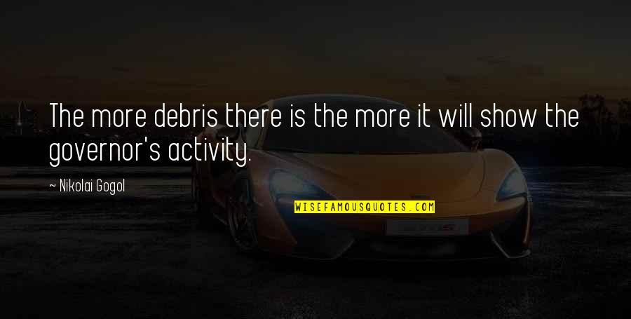 Health Tips Quotes By Nikolai Gogol: The more debris there is the more it