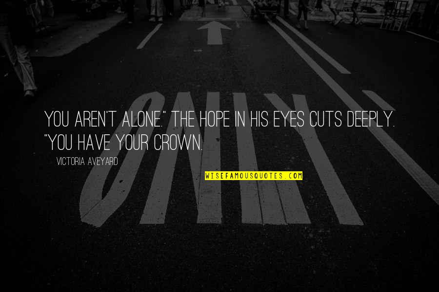 Health Ton Quotes By Victoria Aveyard: You aren't alone." The hope in his eyes Health Ton Quotes By Victoria Aveyard: You aren't alone." The hope in his eyes