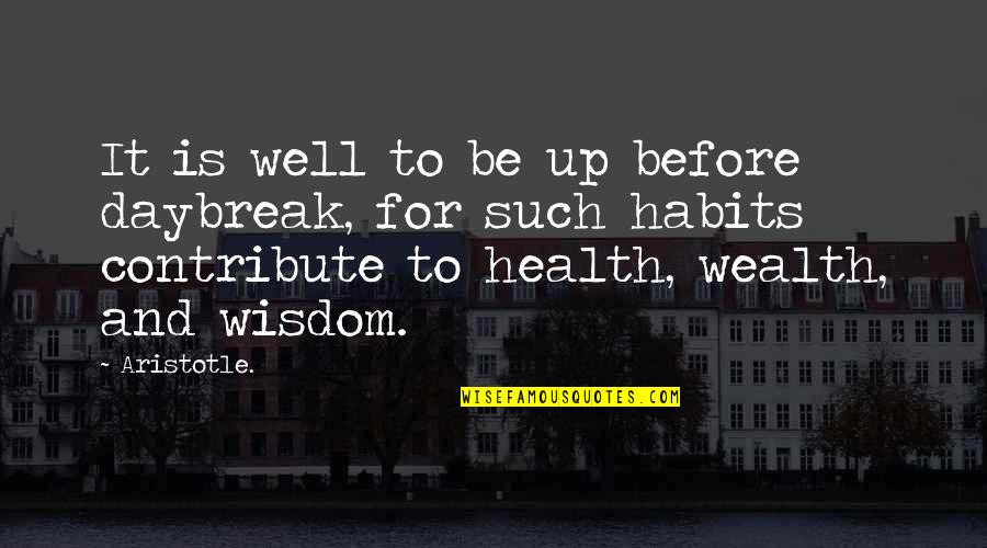 Health Vs Wealth Quotes By Aristotle.: It is well to be up before daybreak,