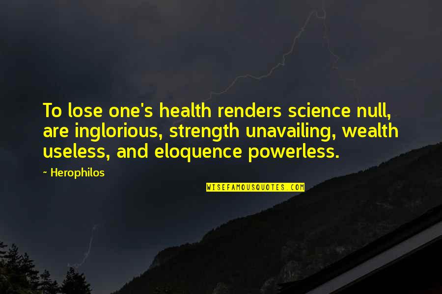 Health Vs Wealth Quotes By Herophilos: To lose one's health renders science null, are Health Vs Wealth Quotes By Herophilos: To lose one's health renders science null, are