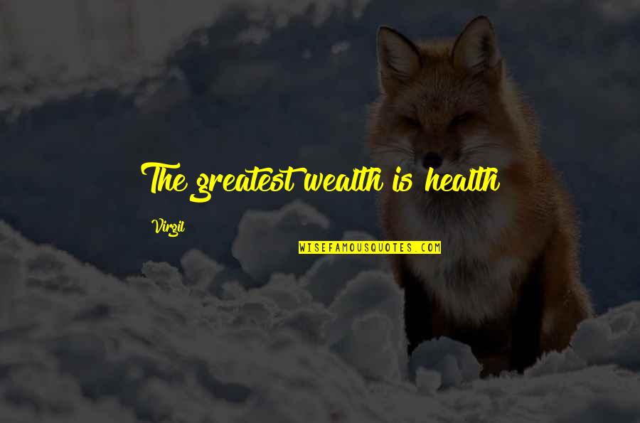 Health Vs Wealth Quotes By Virgil: The greatest wealth is health Health Vs Wealth Quotes By Virgil: The greatest wealth is health