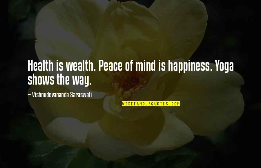 Health Vs Wealth Quotes By Vishnudevananda Saraswati: Health is wealth. Peace of mind is happiness. Health Vs Wealth Quotes By Vishnudevananda Saraswati: Health is wealth. Peace of mind is happiness.