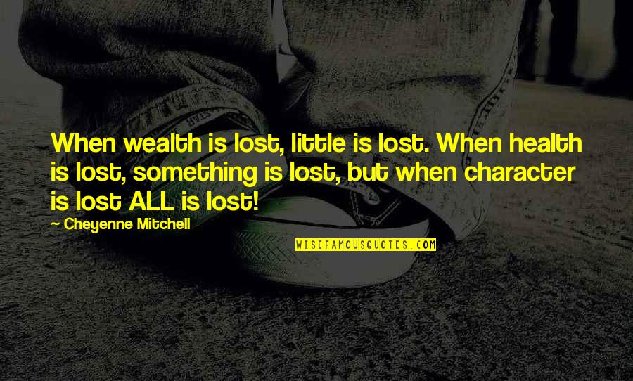 Health Wealth Quotes By Cheyenne Mitchell: When wealth is lost, little is lost. When