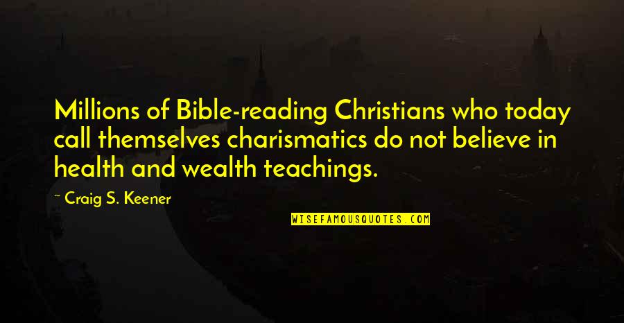 Health Wealth Quotes By Craig S. Keener: Millions of Bible-reading Christians who today call themselves