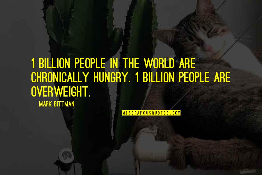 Health Wealth Quotes By Mark Bittman: 1 billion people in the world are chronically