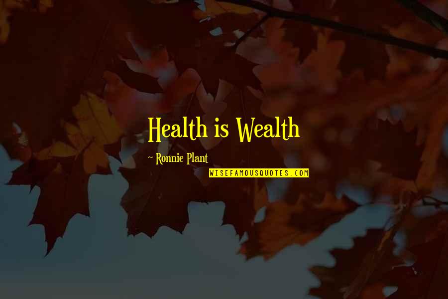 Health Wealth Quotes By Ronnie Plant: Health is Wealth