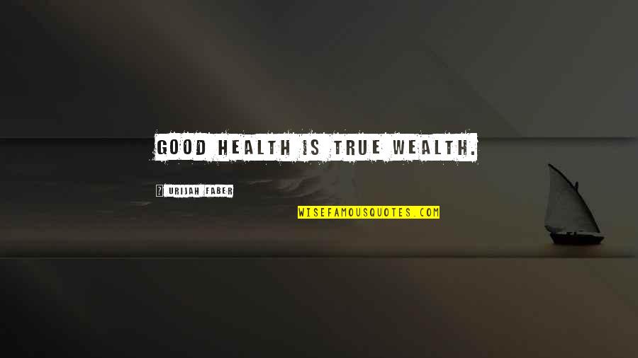 Health Wealth Quotes By Urijah Faber: Good health is true wealth.