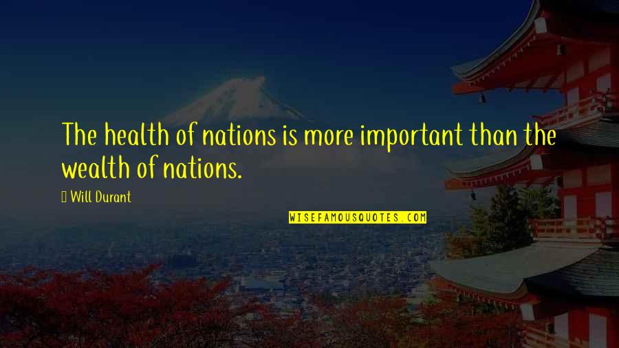 Health Wealth Quotes By Will Durant: The health of nations is more important than