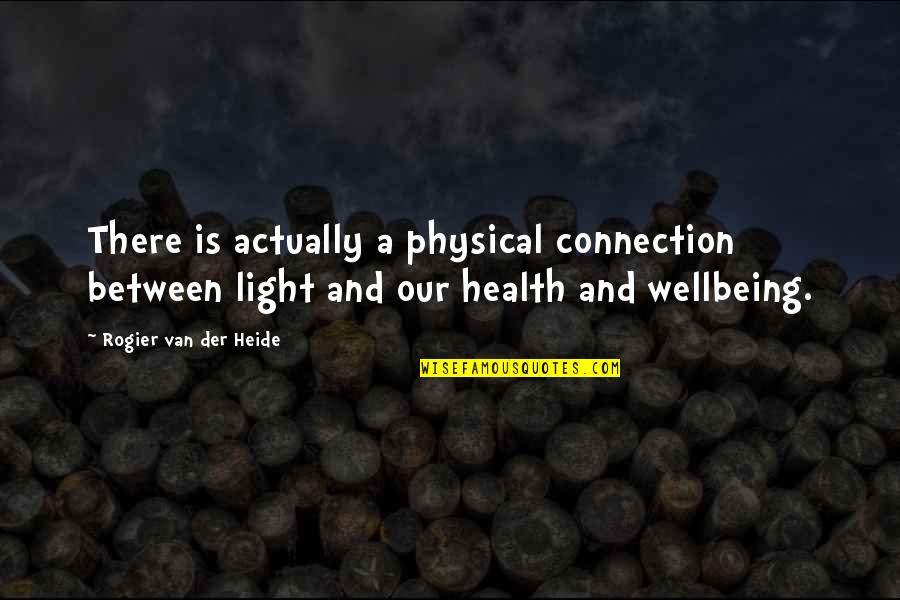 Health & Wellbeing Quotes By Rogier Van Der Heide: There is actually a physical connection between light